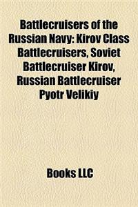 Battlecruisers of the Russian Navy: Kirov Class Battlecruisers, Soviet Battlecruiser Kirov, Russian Battlecruiser Pyotr Velikiy