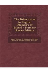 The Babur-Nama in English (Memoirs of Babur)