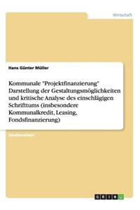 Kommunale Projektfinanzierung Darstellung Der Gestaltungsmoglichkeiten Und Kritische Analyse Des Einschlagigen Schrifttums (Insbesondere Kommunalkredi