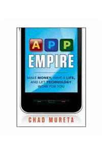App Empire: Make Money, Have a Life, and Let Technology Work for You