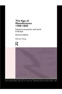 The Age of Manufactures, 1700-1820: Industry, Innovation and Work in Britain