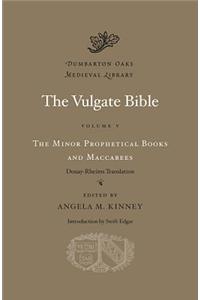 The Vulgate Bible, Volume V: The Minor Prophetical Books and Maccabees, Douay-Rheims Translation