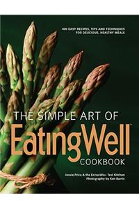 The Simple Art of EatingWell Cookbook: 400 Easy Recipes, Tips and Techniques for Delicious, Healthy Meals
