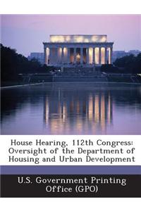 House Hearing, 112th Congress: Oversight of the Department of Housing and Urban Development