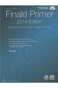 The Finale Primer -- 2014 Edition: Mastering the Art of Music Notation with Finale