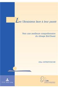 Les Ukrainiens Face a Leur Passe: Vers Une Meilleure Comprehension Du Clivage Est/Ouest