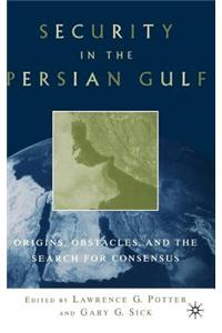 Security in the Persian Gulf: Origins, Obstacles, and the Search for Consensus