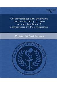 Connectedness and Perceived Instrumentality in Pre-Service Teachers: A Comparison of Two Measures.