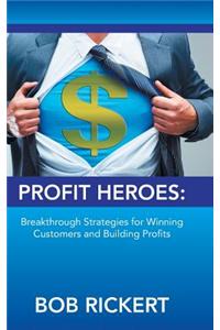 Profit Heroes: Breakthrough Strategies for Winning Customers and Building Profits