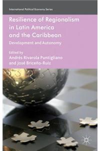 Resilience of Regionalism in Latin America and the Caribbean: Development and Autonomy
