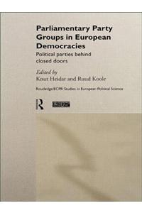 Parliamentary Party Groups in European Democracies: Political Parties Behind Closed Doors
