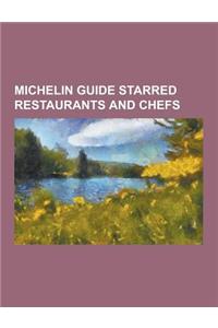 Michelin Guide Starred Restaurants and Chefs: Eiffel Tower, Savoy Hotel, Gordon Ramsay, Marco Pierre White, Thomas Keller, Robert Carrier, Michelin Gu