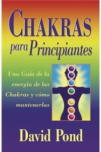 Chakras Para Principiantes: Una Guia Para Equilibrar la Energia de Sus Chakras = Chakras for Beginners