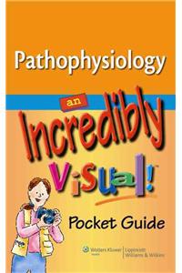 Pathophysiology: An Incredibly Visual! Pocket Guide