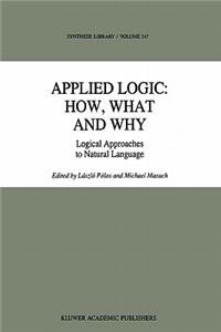 Applied Logic: How, What and Why: Logical Approaches to Natural Language