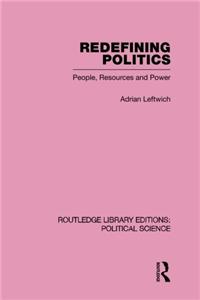 Redefining Politics Routledge Library Editions: Political Science Volume 45