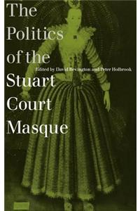 The Politics of the Stuart Court Masque