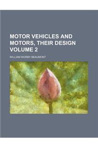 Motor Vehicles and Motors, Their Design Volume 2