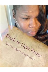 Black to Light Poetry: Coming Out of the Darkness Slowly... But Surely