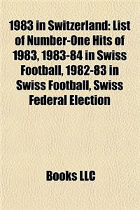 1983 in Switzerland: List of Number-One Hits of 1983, 1983-84 in Swiss Football, 1982-83 in Swiss Football, Swiss Federal Election, 1983