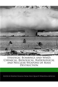 Strategic Bombings and Wmd: Chemical, Biological, Radiological and Nuclear Weapons of Mass Destruction