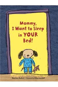 Mommy, I Want to Sleep in Your Bed!