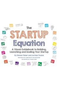 The Startup Equation: A Visual Guidebook to Building Your Startup
