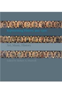 Representing History, 900-1300: Art, Music, History