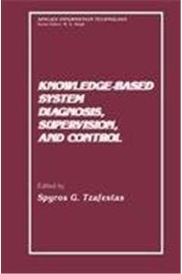 Knowledge-Based System Diagnosis, Supervision, and Control