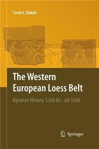 The Western European Loess Belt: Agrarian History, 5300 BC - Ad 1000
