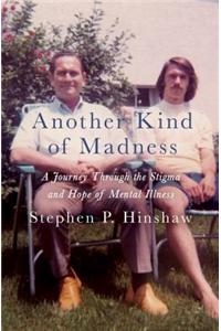 Another Kind of Madness: A Journey Through the Stigma and Hope of Mental Illness