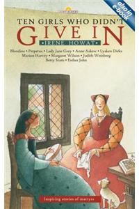 Ten Girls Who Didn't Give in: Inspiring Stories of Martyrs