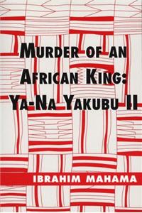 Murder of an African King: Ya-Na Yakubu II