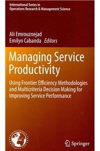 Managing Service Productivity: Using Frontier Efficiency Methodologies and Multicriteria Decision Making for Improving Service Performance