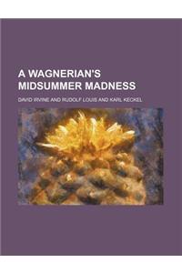 A Wagnerian's Midsummer Madness