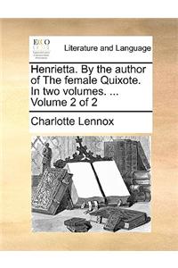 Henrietta. By the author of The female Quixote. In two volumes. ...  Volume 2 of 2