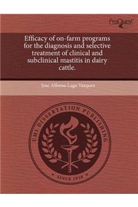 Efficacy of On-Farm Programs for the Diagnosis and Selective Treatment of Clinical and Subclinical Mastitis in Dairy Cattle.