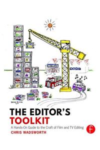 The Editor's Toolkit: A Hands-On Guide to the Craft of Film and TV Editing