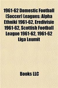 1961-62 Domestic Football (Soccer) Leagues: Alpha Ethniki 1961-62, Eredivisie 1961-62, Scottish Football League 1961-62, 1961-62 Liga Leumit