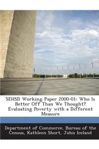 Sehsd Working Paper 2000-01: Who Is Better Off Than We Thought? Evaluating Poverty with a Different Measure