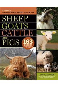 Storey's Illustrated Breed Guide to Sheep, Goats, Cattle and Pigs: 163 Breeds from Common to Rare