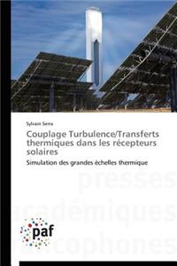 Couplage Turbulence/Transferts Thermiques Dans Les Recepteurs Solaires = Couplage Turbulence/Transferts Thermiques Dans Les Ra(c)Cepteurs Solaires