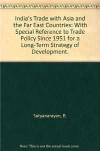 India's Trade With Asia and the Far East CountriesWith Special Reference to Trade Policy Since 1951 for a long-term strategy of development.