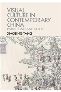 Visual Culture in Contemporary China: Paradigms and Shifts