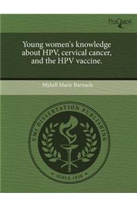 Young Women's Knowledge about Hpv, Cervical Cancer, and the Hpv Vaccine.
