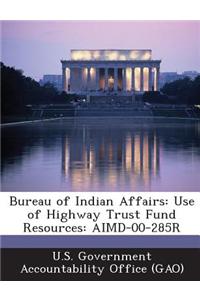 Bureau of Indian Affairs: Use of Highway Trust Fund Resources: Aimd-00-285r