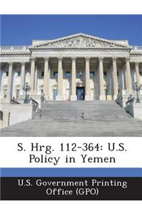 S. Hrg. 112-364: U.S. Policy in Yemen