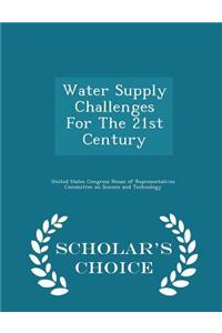 Water Supply Challenges for the 21st Century - Scholar's Choice Edition