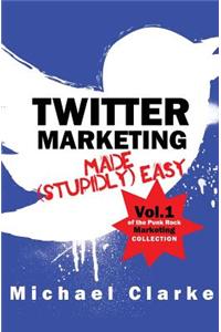 Twitter Marketing Made (Stupidly) Easy