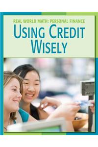 Using Credit Wisely Using Credit Wisely